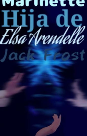 Marinette, Hija De Elsa Y Jack Frost [completa]