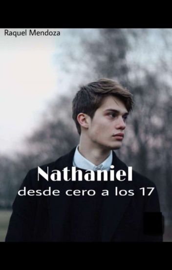 Nathaniel: Desde Cero A Los 17