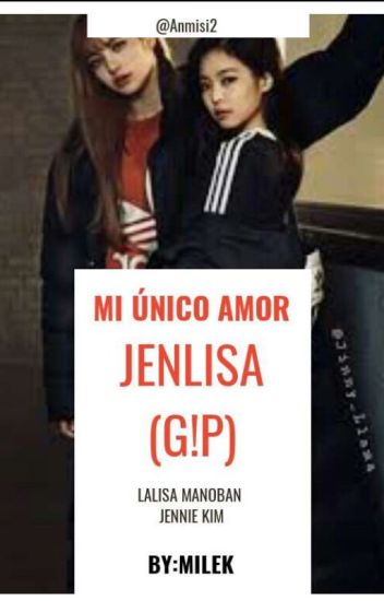Mi Único Amor-jenlisa-(g!p)