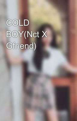 Cold Boy(nct x Gfriend) 💖