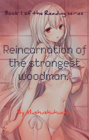 The Reincarnation Of The Strongest Woodman