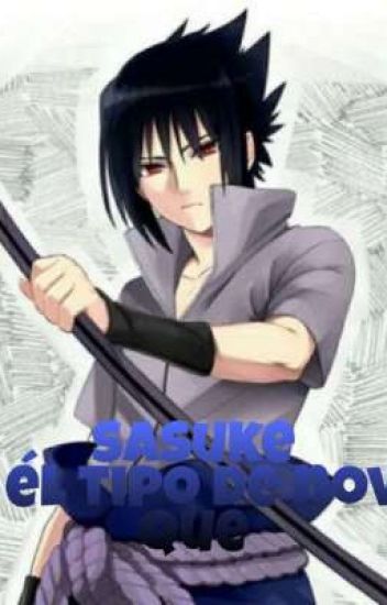 Sasuke Es El Tipo De Novio Que