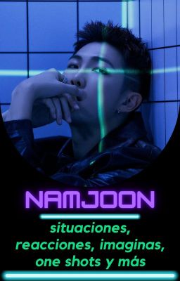 Namjoon ; Imaginas, Reacciones, One Shots Y +