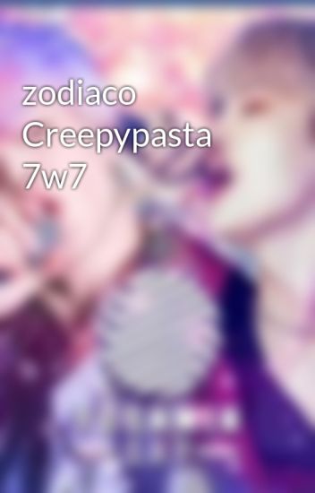 Zodiaco Creepypasta 7w7