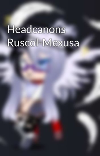 Headcanons Ruscol-mexusa