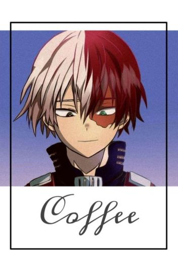Coffe [todoroki Shoto Y Tú]