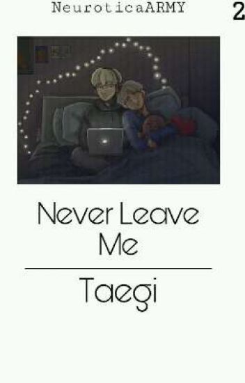 Never Leave Me || Taegi [2]