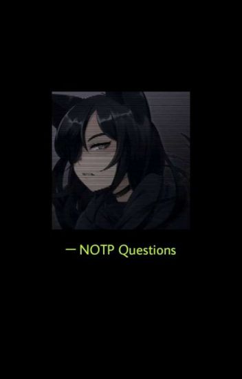 『 Notp Questions 』