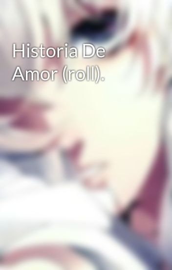 Historia De Amor (roll).