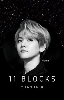 11 Blocks ♡ Chanbaek