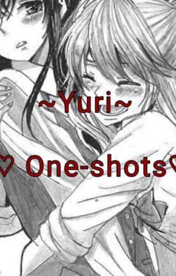 ♡yuri One-shots♡ (not Really One Shots 😅)