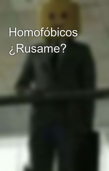 Homofóbicos ¿rusame?