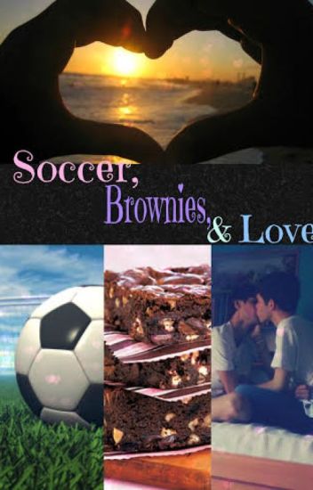 Soccer, Brownies, And Love