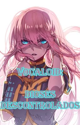 Vocaloid: Dioses Descontrolados