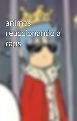 Animes Reaccionando A Raps