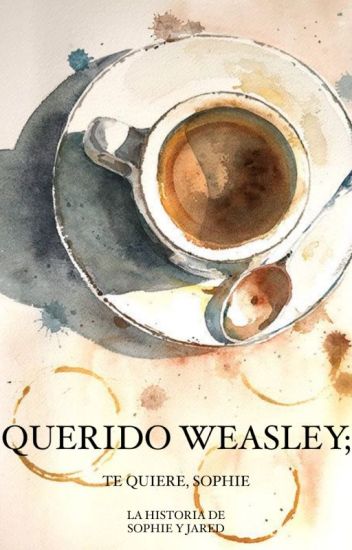 Querido Weasley; |la Historia De Sophie Y Jared.