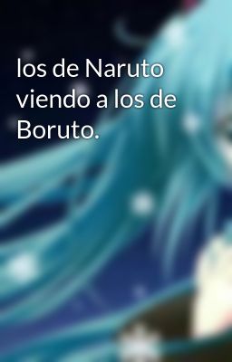 Los De Naruto Viendo A Los De Boruto.