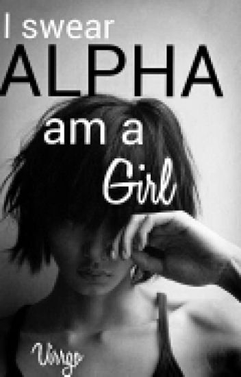 I Swear Alpha, Am A Girl!(on Hold!)