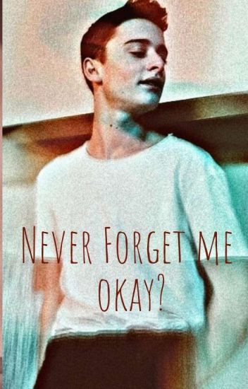 Never Forget Me Okay?