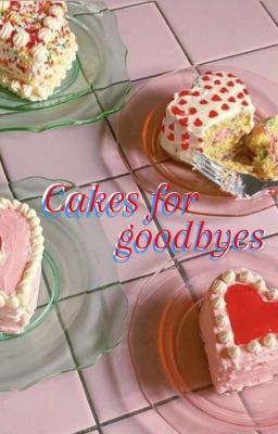 Cakes for Goodbyes