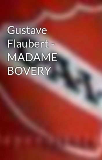 Gustave Flaubert - Madame Bovery
