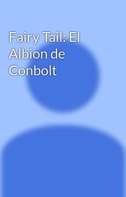 Fairy Tail: el Albion de Conbolt
