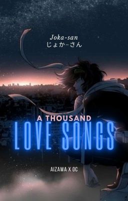 A Thousand Love Songs || Aizawa X Oc||