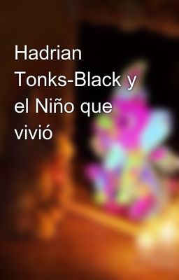 Hadrian Tonks-black y el Niño que V...