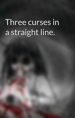 Three Curses in a Straight Line.
