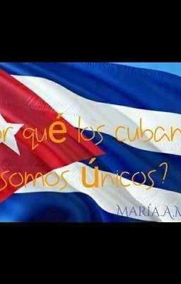 ¿por qué los Cubanos Somos Únicos?