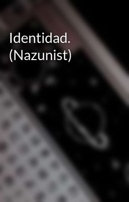 Identidad. (nazunist)