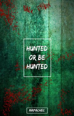 Hunted or be Hunted© Pausada