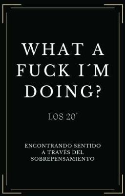 What a Fuck I'm Doing? los 20'