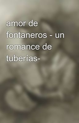 Amor de Fontaneros - un Romance De...