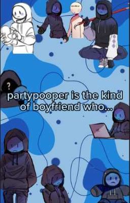 Partypooper is the Kind of Boyfrien...