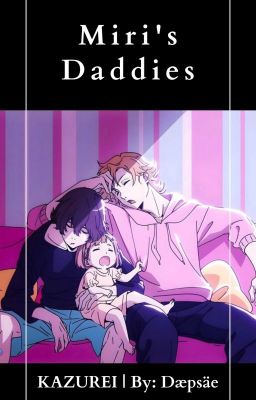 Miri's Daddies || Kazurei