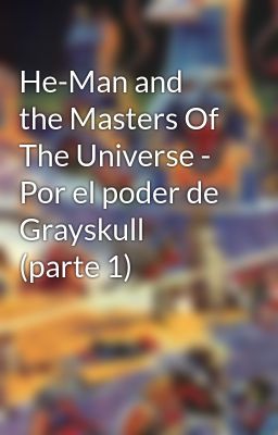 He-man and the Masters of the Unive...