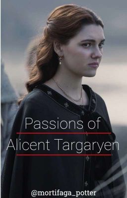 Passions of Alicent Targaryen - Har...