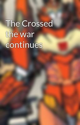 the Crossed the war Continues