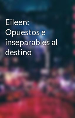 Eileen: Opuestos e Inseparables Al...