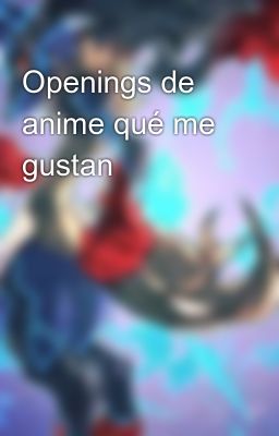 Openings de Anime qu me Gustan