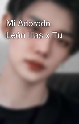mi Adorado León Ilias x tu