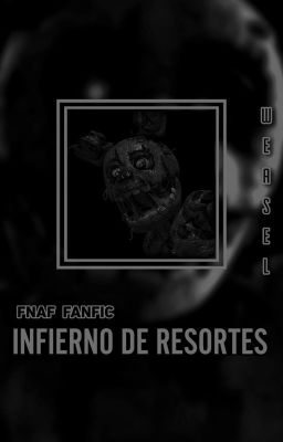 Infierno de Resortes | Fnaf Fanfic.