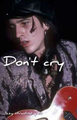 Don't cry Izzy Stradlind y tú