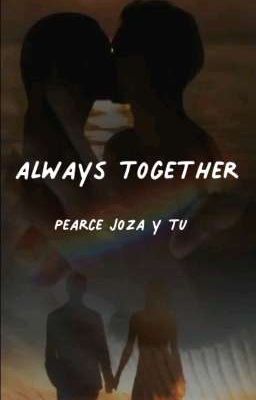 ~ Always Together ~ |pearce Joza Y...