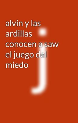 Alvin Y Las Ardillas Conocen A Saw El Juego Del Miedo