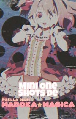 Mini one Shots de Madoka Magica [by...