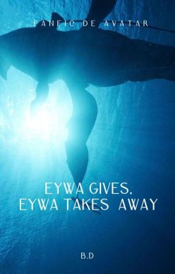 Eywa Gives, Eywa Takes Away