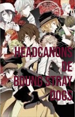 Headcanon De Boung Stray Dogs