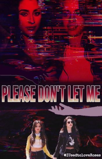 Please, Don't Let Me...[camren] (en Edición)